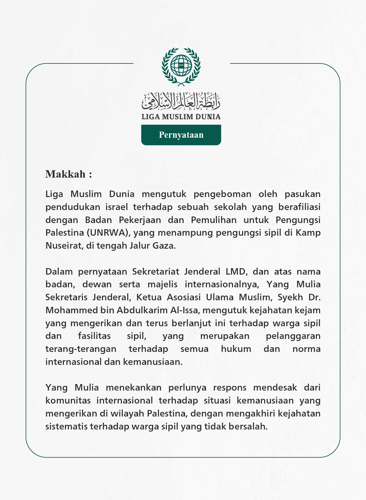 Liga Muslim Dunia mengutuk pengeboman oleh pasukan pendudukan israel terhadap sebuah sekolah yang berafiliasi dengan Badan Pekerjaan dan Pemulihan untuk Pengungsi Palestina (UNRWA), yang menampung pengungsi sipil di Kamp Nuseirat, di tengah Jalur Gaza.