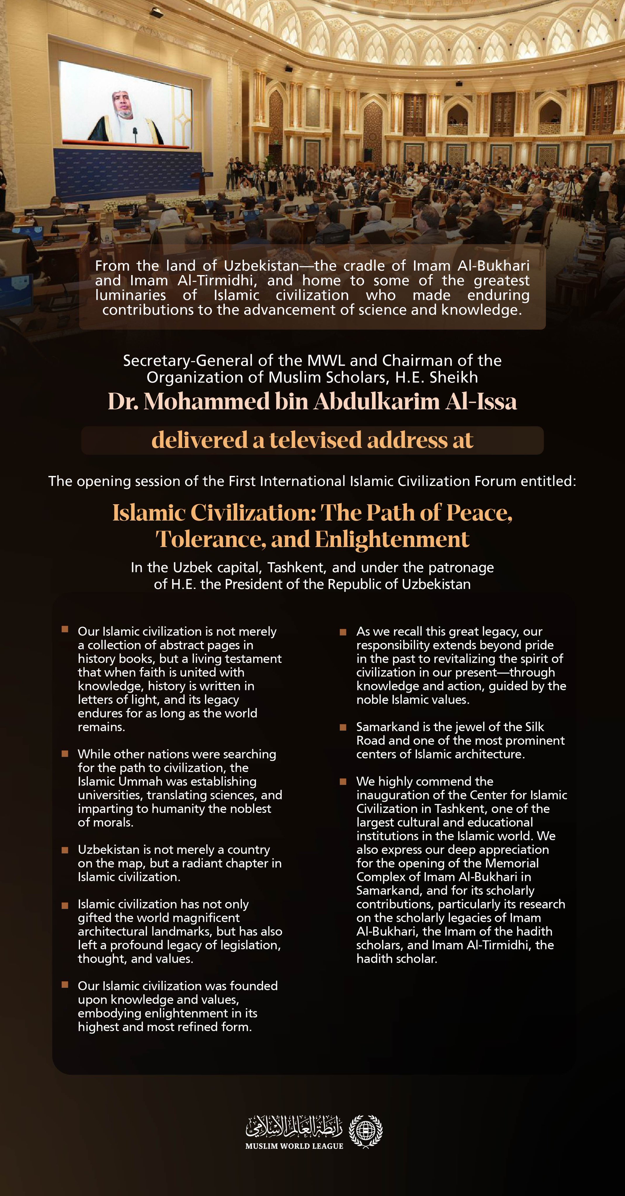 Highlights from the televised address by H.E. Sheikh Dr. Mohammed Al-Issa , the Secretary-General of the Muslim World League and Chairman of the Organization of Muslim Scholars, at the opening session of the First International Islamic Civilization Forum 