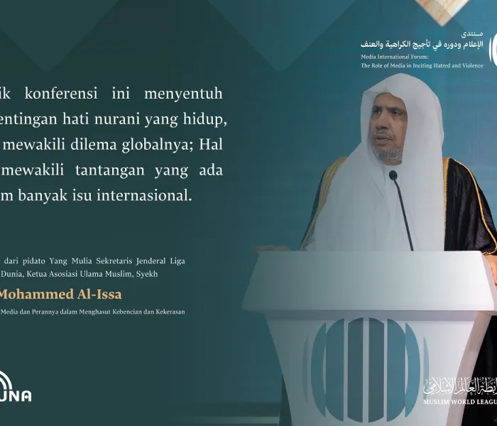 Kutipan dari pidato Yang Mulia Sekretaris Jenderal LMD, Ketua Asosiasi Ulama Muslim, Syekh Dr. Mohammed Al-Issa , di Forum Internasional: “Media dan Perannya dalam Menghasut Kebencian dan Kekerasan: Bahaya Misinformasi dan Bias.” Media Tanpa Misinformasi
