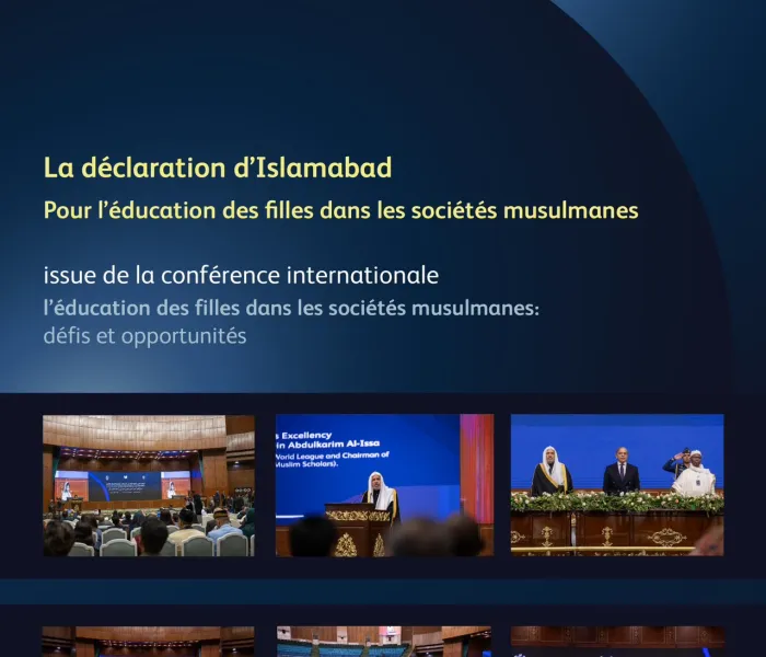 La Déclaration d’Islamabad s’inscrit dans le cadre de l’initiative du Secrétaire général de la Ligue islamique mondiale : «L’éducation des filles dans les sociétés musulmanes»
