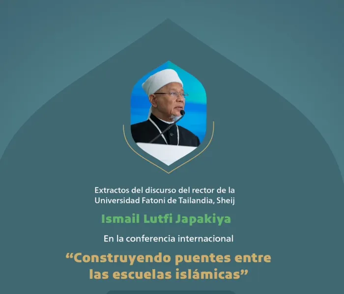 Extractos del discurso del Rector de la Universidad Fatoni en Tailandia, el Sheij Ismail Lutfi Japakiya en la conferencia internacional 