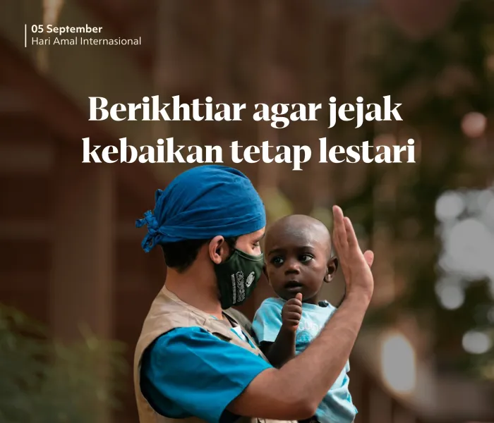 Pada Hari Amal Internasional, kami menegaskan bahwa pemberian teragung adalah yang dampaknya melampaui masanya, dan manfaatnya terus meluas bagi semua.