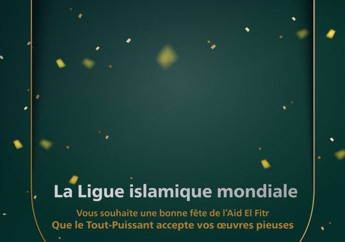 La Ligue Islamique Mondiale vous souhaite une bonne fête de l’Aid El Fitr, que le Tout-Puissant accepte nos œuvres pieuses et vous donne santé et bonheur