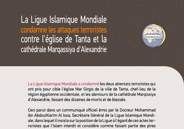 La Ligue Islamique Mondiale condamne les attaques terroristes contre l'église de Tanta et la cathédrale Marqassiya d'Alexandrie