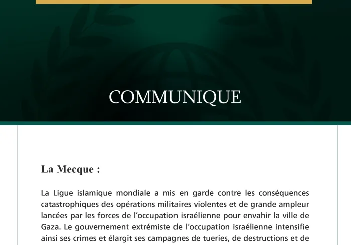 La Ligue islamique mondiale met en garde contre les conséquences catastrophiques de l’invasion de la ville de Gaza et appelle le Conseil de sécurité à assumer ses responsabilités