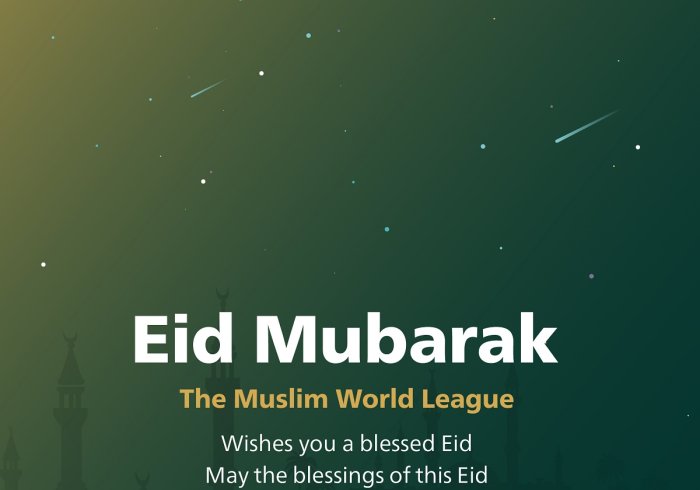 The Muslim World League wishes you a happy Eid Al-Fitr. Eid Mubarak; may God accept the good deeds from all.