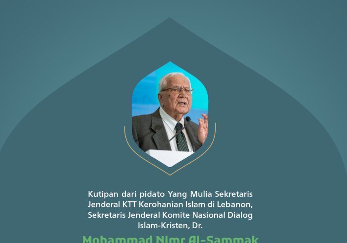 Kutipan dari pidato Yang Mulia Sekretaris Jenderal KTT Kerohanian Islam di Lebanon, Sekretaris Jenderal Komite Nasional Dialog Islam-Kristen, Dr. Mohammad Nimr Al-Sammak