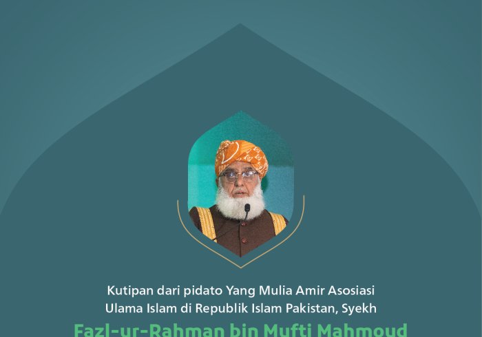 Kutipan dari pidato Yang Mulia Amir Asosiasi Ulama Islam di Republik Islam Pakistan, Syekh Fazl-ur-Rahman bin Mufti Mahmoud, pada konferensi internasional: