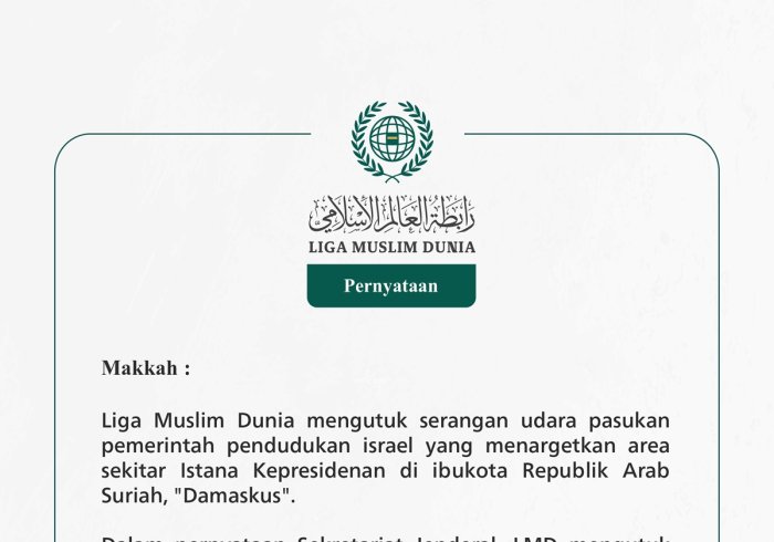 Liga Muslim Dunia mengutuk serangan udara pasukan pemerintah pendudukan israel yang menargetkan area sekitar Istana Kepresidenan di ibukota Republik Arab Suriah, "Damaskus".