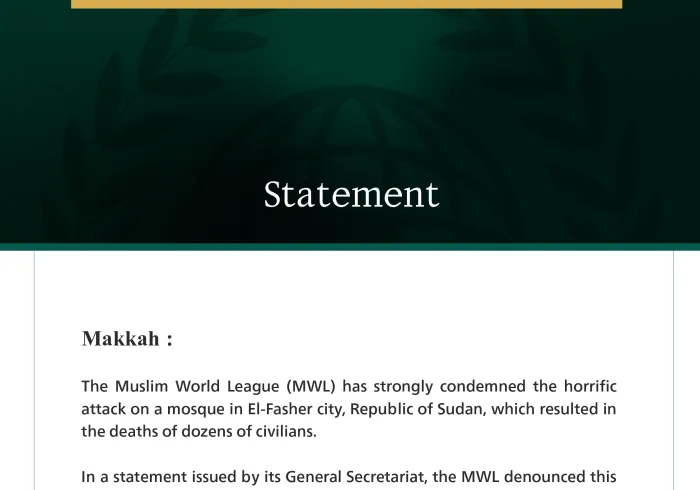 The Muslim World League (MWL) strongly condemns the horrific targeting of a mosque in the city of El-Fasher