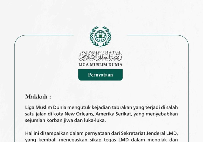 Liga Muslim Dunia mengutuk kejadian tabrakan yang terjadi di salah satu jalan di kota New Orleans, Amerika Serikat, yang menyebabkan sejumlah korban jiwa dan luka-luka