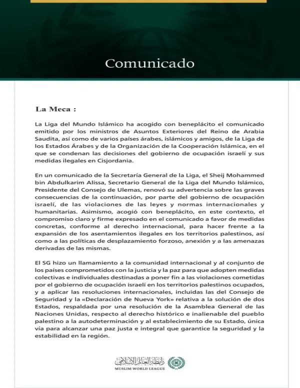 La Liga del Mundo Islámico acoge con beneplácito el comunicado publicado por los ministros de Asuntos Exteriores del Reino de Arabia Saudita, de países árabes, islámicos y amigos, relativo a las decisiones del gobierno de ocupación israelí en Cisjordania.