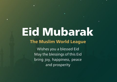 The Muslim World League wishes you a happy Eid Al-Fitr. Eid Mubarak; may God accept the good deeds from all.