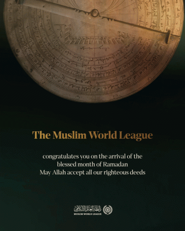 The Muslim World League congratulates the Islamic Ummah on the arrival of the blessed month of Ramadan. May Allah accept all our righteous deeds.