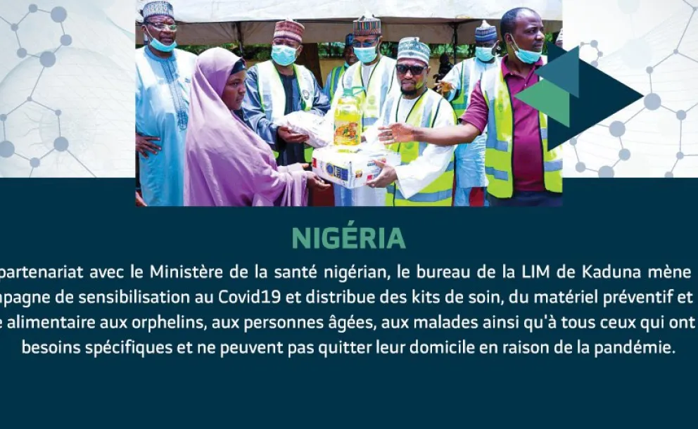 En partenariat avec le Ministère de la santé nigérian , la LIM mène une campagne de sensibilisation au Covid19, et distribue des kits de soin, du matériel préventif et une aide alimentaire aux orphelins, aux personnes âgées et aux malades.