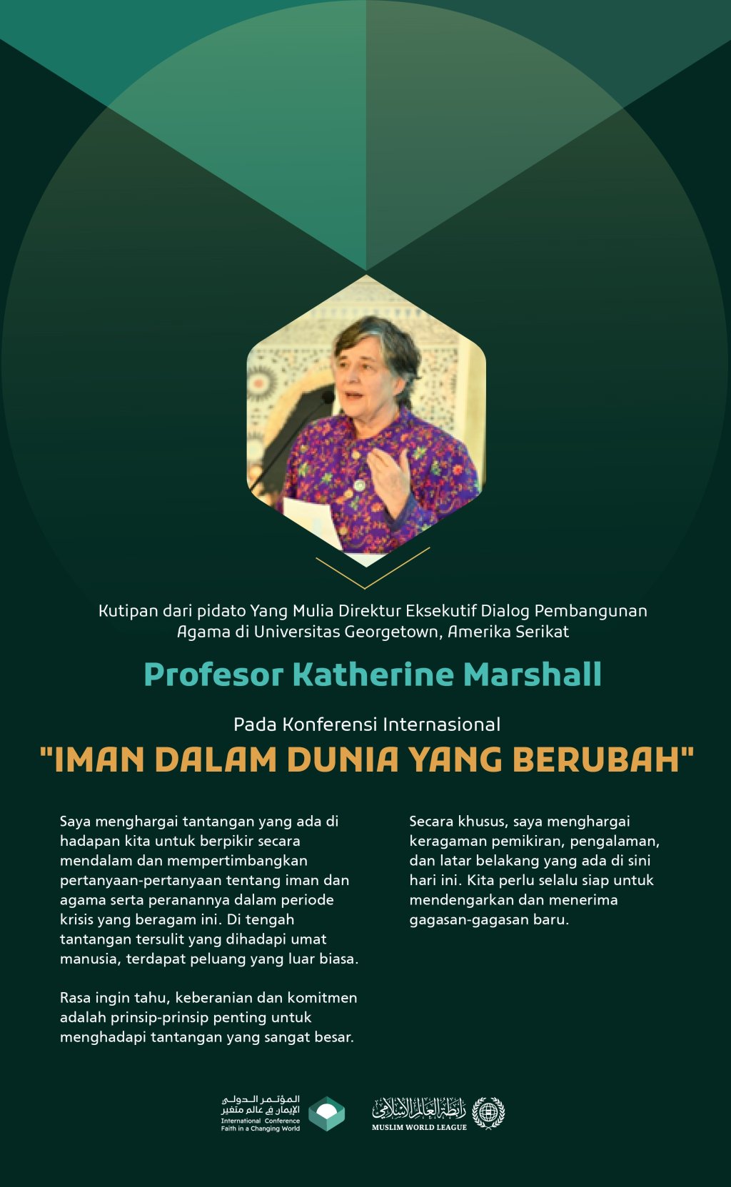 Kutipan dari pidato Yang Mulia Direktur Eksekutif Dialog Pembangunan Agama di Universitas Georgetown, Amerika Serikat, Profesor Katherine Marshall, pada Konferensi Internasional: "Iman dalam Dunia yang Berubah":